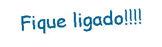 Caixa de texto: Fique ligado!!!!