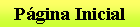 Caixa de texto: P�gina Inicial