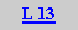 Caixa de texto: L 13