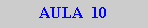Caixa de texto: AULA  10