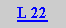 Caixa de texto: L 22
