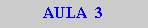 Caixa de texto: AULA  3
