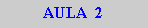 Caixa de texto: AULA  2
