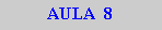 Caixa de texto: AULA  8
