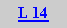 Caixa de texto: L 14
