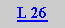 Caixa de texto: L 26

