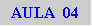 Caixa de texto: AULA  04